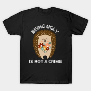 Being ugly is not a crime possun T-Shirt